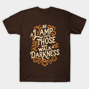 Be a lamp unto those who walk in darkness - Baha'i Quotes T-Shirt